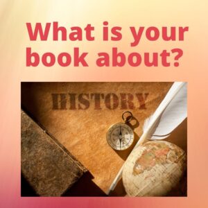 What is your book about? It’s about history.