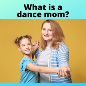 What is a Dance Mom?